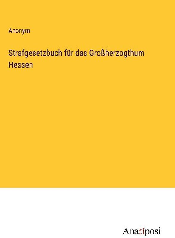 Strafgesetzbuch für das Großherzogthum Hessen