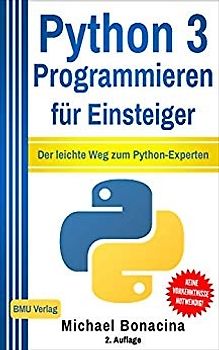 Python: 3 Programmieren für Einsteiger: Der leichte Weg zum Python-Experten - Michael Bonacina [Taschenbuch]