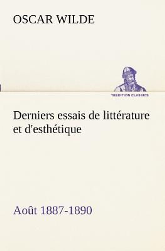 Derniers essais de littérature et d'esthétique: août 1887-1890