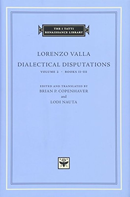 Dialectical Disputations: Books II-III (The I Tatti Renaissance Library)