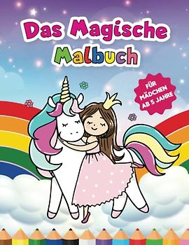 Das Magische Malbuch: Für Mädchen ab 5 Jahren