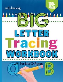 BIG Letter Tracing Workbook For Kids 3-5 Years: This Handwriting Practice Workbook For Kids Has Over 100 Unique Designs, Supports Early Learning, ... And More (Early Learning Activity Books)