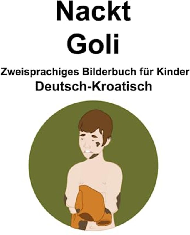 Deutsch-Kroatisch Nackt / Goli Zweisprachiges Bilderbuch für Kinder