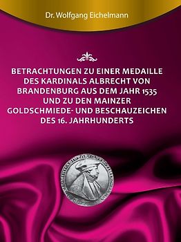 Betrachtungen zu einer Medaille des Kardinals Albrecht von Brandenburg aus dem Jahr 1535 und zu den Mainzer Goldschmiede- und Beschauzeichen des 16. Jahrhunderts