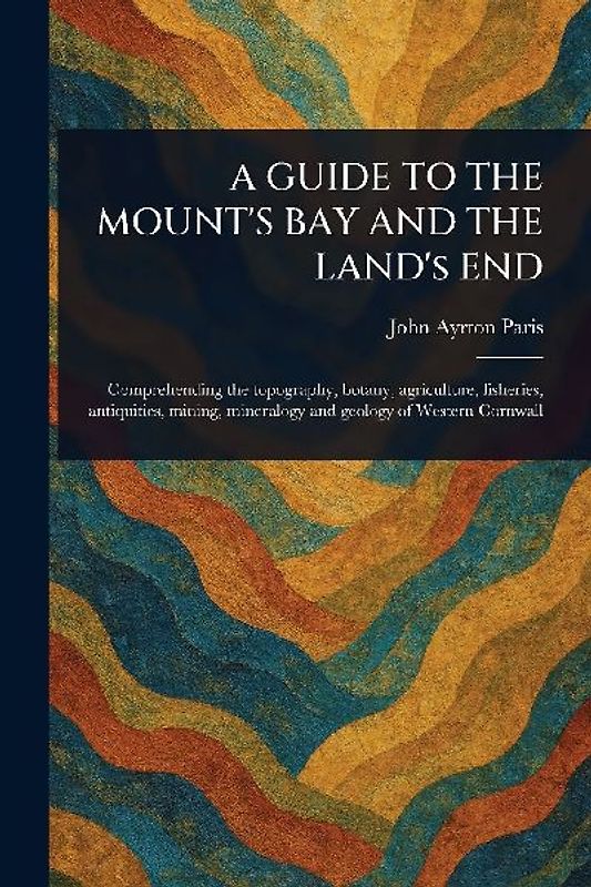 A GUIDE TO THE MOUNT'S BAY AND THE LAND's END