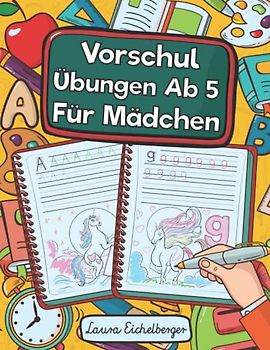 Vorschule Übungsheft Ab 5 Für Mädchen: Das Einhorn Vorschulbuch Zum Spielend Einfachen Erlernen Von Buchstaben. Ideale Geschenkidee Für Mädchen Mit Tollen Einhorn Motiven Zum Ausmalen