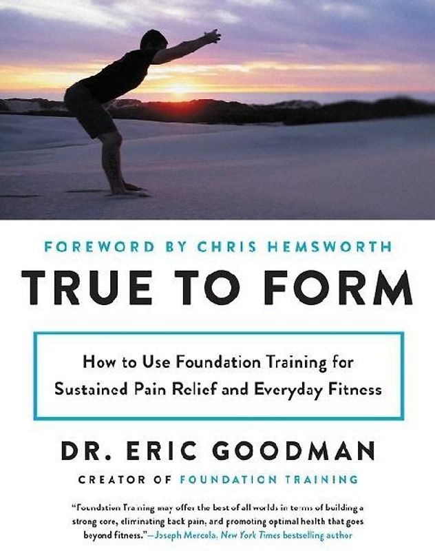 True to Form: How to Use Foundation Training for Sustained Pain Relief and Everyday Fitness