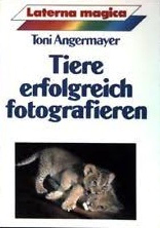 Tiere erfolgreich fotografieren - Toni Angermayer