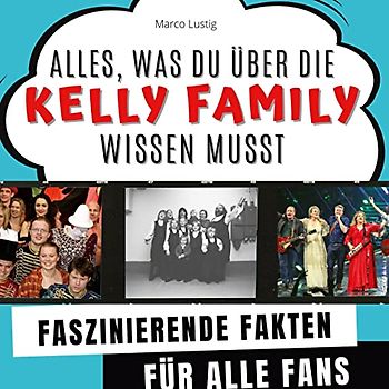 Alles, was du über die Kelly Family wissen musst: Faszinierende Fakten für alle Fans