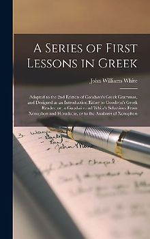 A Series of First Lessons in Greek [microform]