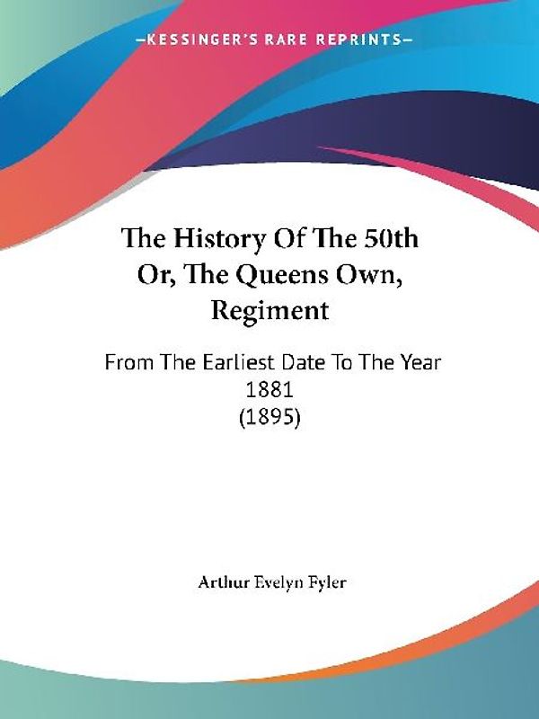The History Of The 50th Or, The Queens Own, Regiment
