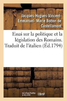 Essai Sur La Politique Et La Législation Des Romains. Traduit de l'Italien