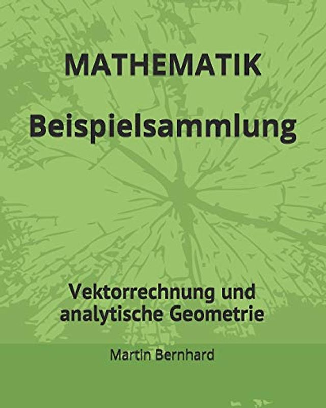 MATHEMATIK Beispielsammlung: Vektorrechnung und analytische Geometrie