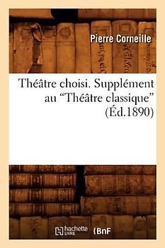 Théâtre Choisi. Supplément Au Théâtre Classique (Ed.1890)
