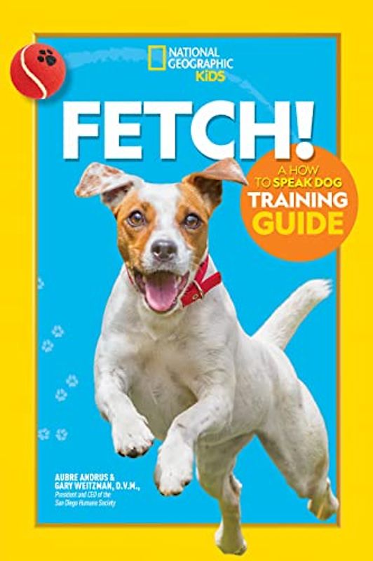 Fetch! a How to Speak Dog Training Guide