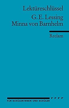 Gotthold Ephraim Lessing: Minna von Barnhelm. Umfassender Lektüreschlüssel