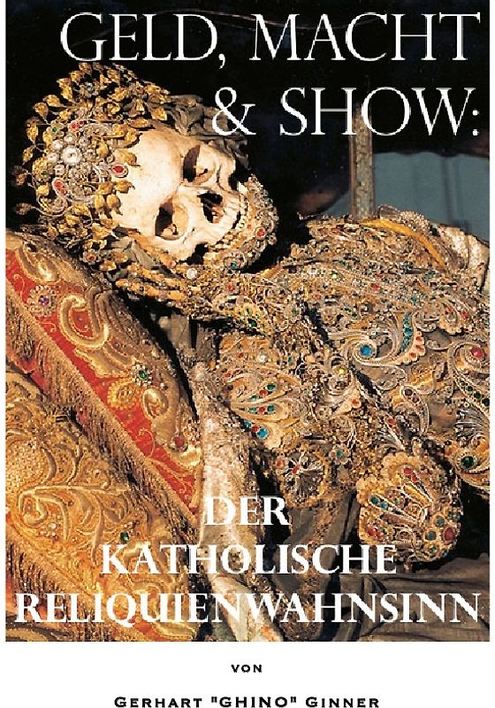 Geld, Macht &amp; Show: der katholische Reliquienwahnsinn