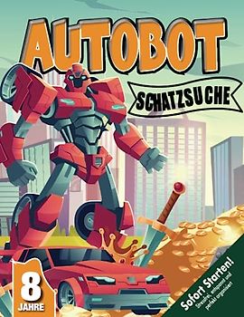 Spannende Auto-Roboter-Schatzsuche Kindergeburtstag ab 6 Jahren: Begleitet die Autobots auf ihrem rasenden Abenteuer durch Sun-City und gewinnt einen Mega-Schatz! (Bravo Schatzsuche)