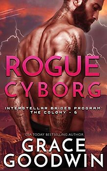 Rogue Cyborg (Interstellar Brides(r) Program: The Colony, Band 6)