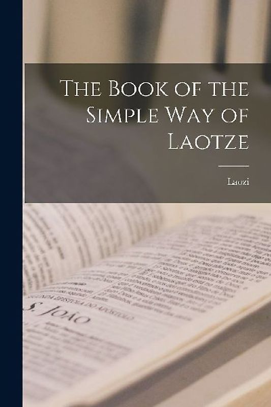 The Book of the Simple Way of Laotze
