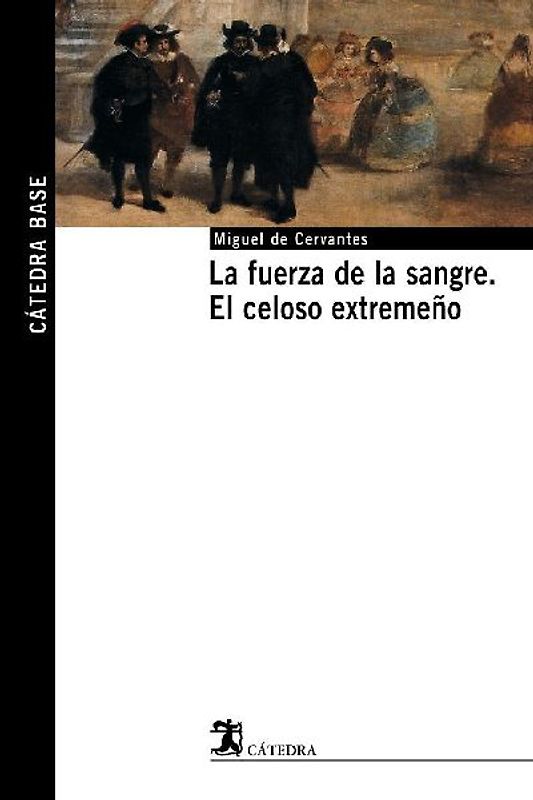 La fuerza de la sangre ; El celoso extremeño