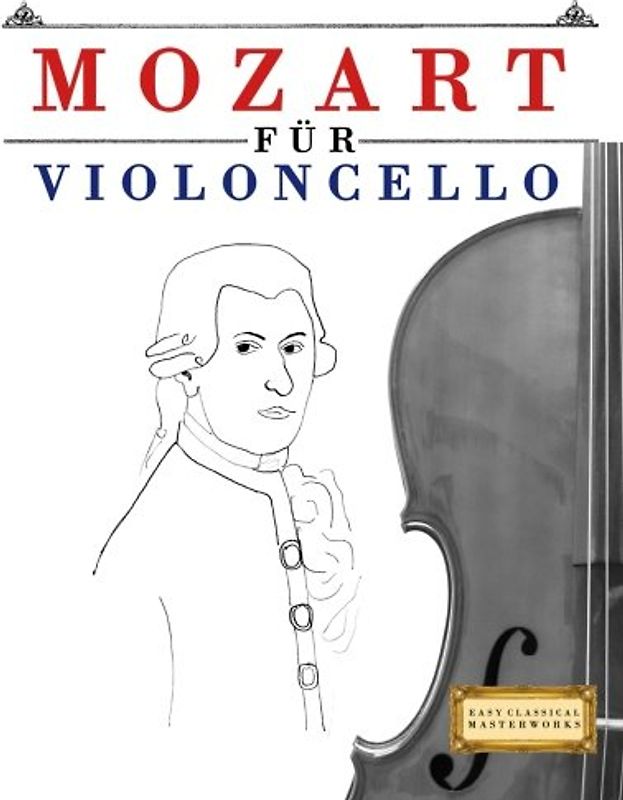 Mozart für Violoncello: 10 Leichte Stücke für Violoncello Anfänger Buch