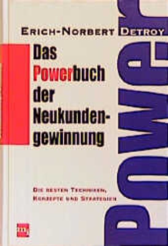 Das Powerbuch der Neukundengewinnung. Die besten Konzepte, Techniken und Strategien