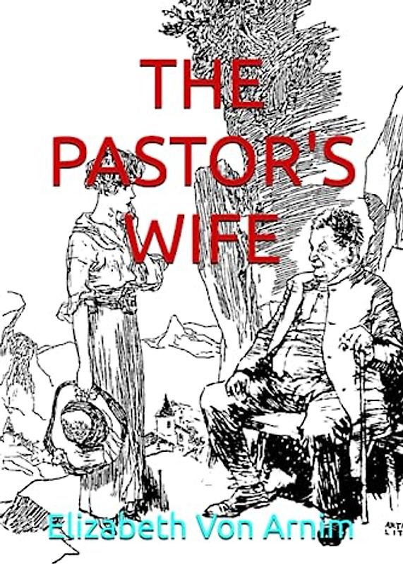 THE PASTOR'S WIFE: Classic Fiction By Elizabeth Von Arnim