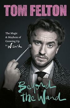 Beyond the Wand - The Magic and Mayhem of Growing Up a Wizard
