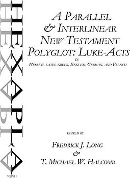 A Parallel & Interlinear New Testament Polyglot: Luke-Acts in Hebrew, Latin, Greek, English, German, and French
