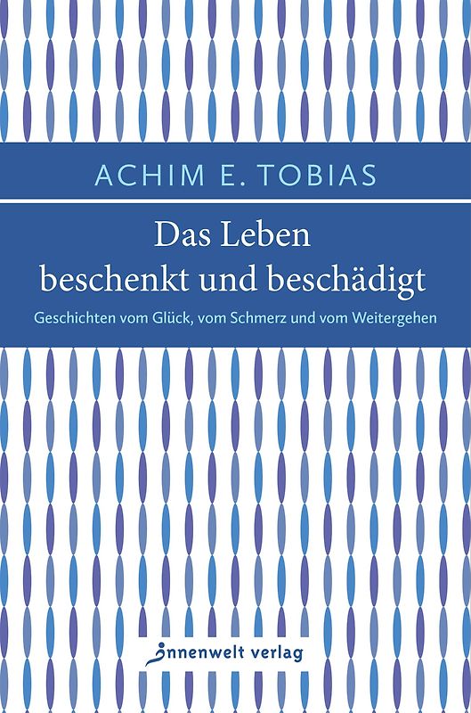 Das Leben beschenkt und beschädigt