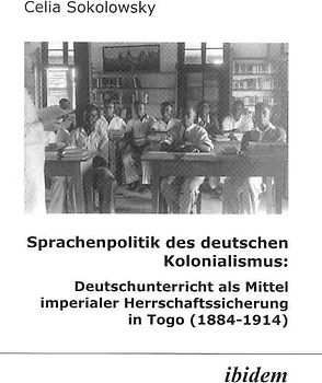 Sprachenpolitik des deutschen Kolonialismus: Deutschunterricht als Mittel imperialer Herrschaftssicherung in Togo (1884-1914)