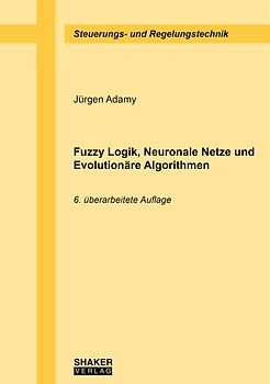 Fuzzy Logik, Neuronale Netze und Evolutionäre Algorithmen