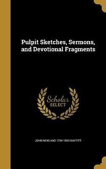 Pulpit Sketches, Sermons, and Devotional Fragments