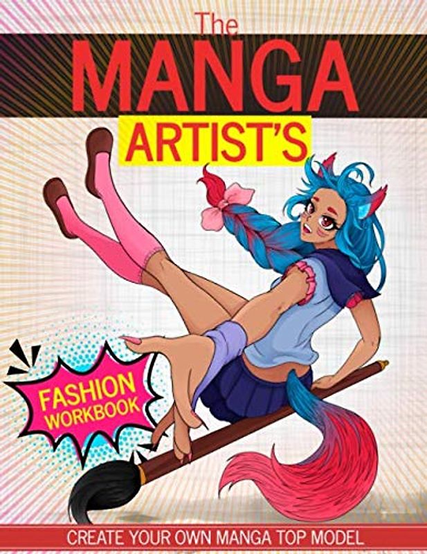 The Manga Artist's Fashion Workbook: Create Your Manga Top Model and Your Own Character (Drawing, Coloring and Fashion Sketchbook)