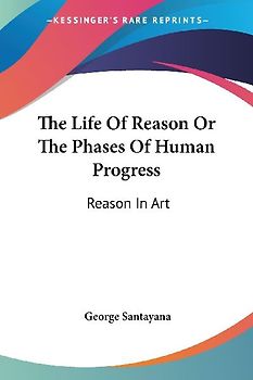 The Life Of Reason Or The Phases Of Human Progress