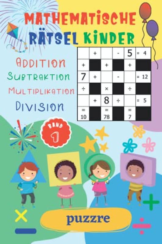 Mathematische Rätsel Kinder - Addition, Subtraktion, Multiplikation, Division - Band 1: Denksport Mathematik - Rätselbuch Mathe Kinder