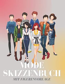 Mode Skizzenbuch Mit Figurenvorlage: Skizzenbuch mit Weiblichen Silhouetten, Entwerfen und Gestalten Sie Ihre eigenen Kleidungsstücke, Weibliche Mode ... Anfänger Modedesigner, Künstler, Studenten.