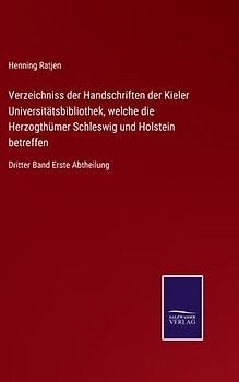 Verzeichniss der Handschriften der Kieler Universitätsbibliothek, welche die Herzogthümer Schleswig und Holstein betreffen