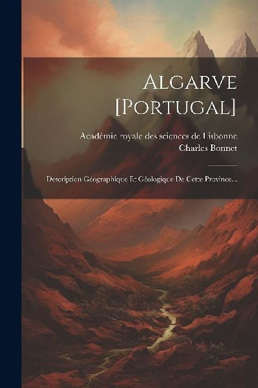 Algarve [portugal]: Description Géographique Et Géologique De Cette Province...
