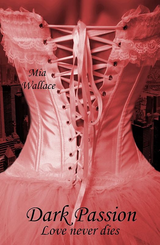 Dark Passion: Love never dies - Mia Wallace