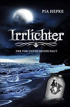 Irrlichter: Der Tod unter deiner Haut
