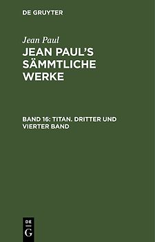 Jean Paul: Jean Paul’s Sämmtliche Werke / Titan. Dritter und vierter Band