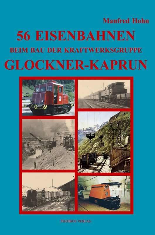 56 Eisenbahnen beim Bau der Kraftwerksgruppe Glockner-Kaprun