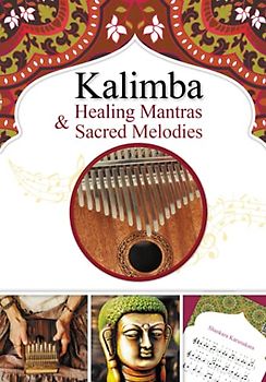 Kalimba Healing Mantras & Sacred Melodies: 20 Meditation Hindu Songs for Beginner (Kalimba Songbooks for Beginners, Band 4)