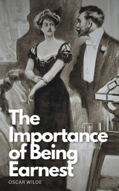 The Importance of Being Earnest: The Original 1895 Classic Edition (Annotated)