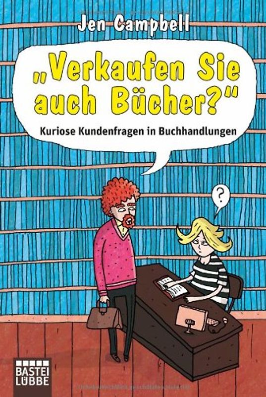 "Verkaufen Sie auch Bücher?". Kuriose Kundenfragen in Buchhandlungen
