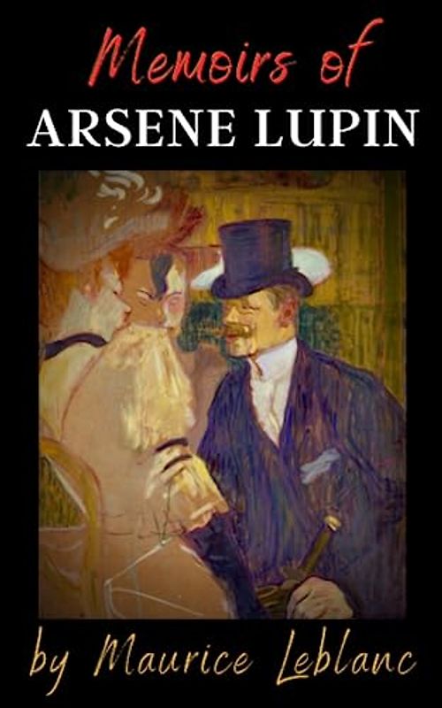 Memoirs of Arsène Lupin: Crime Adventures, Arsène Lupin Book of Murder Mystery, Original 1924 Edition English Translation