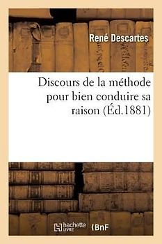 Discours de la Méthode Pour Bien Conduire Sa Raison (Éd.1881)