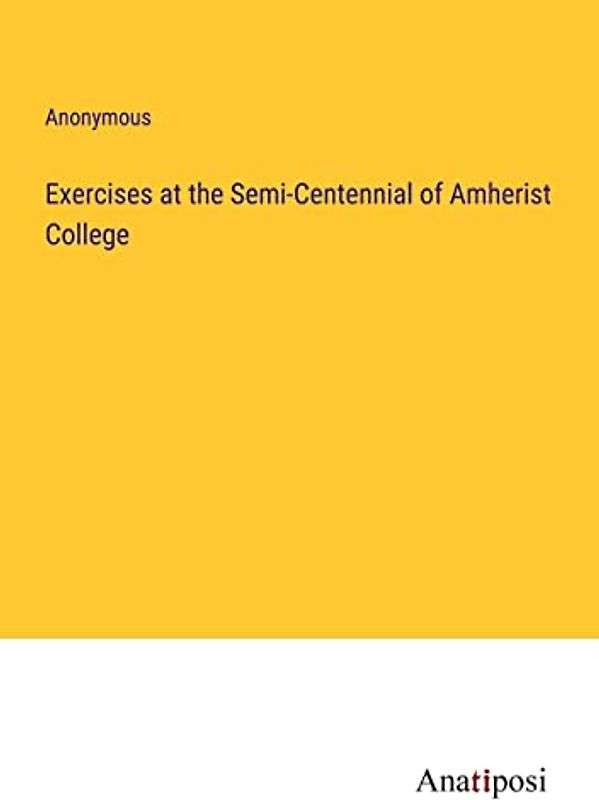 Exercises at the Semi-Centennial of Amherist College